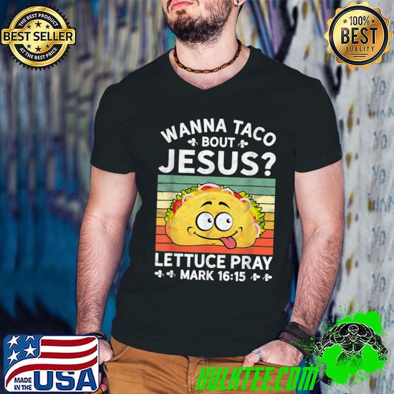 Wanna Taco Bout Jesus Tshirt Mens Womens Kids Christian T-Shirt