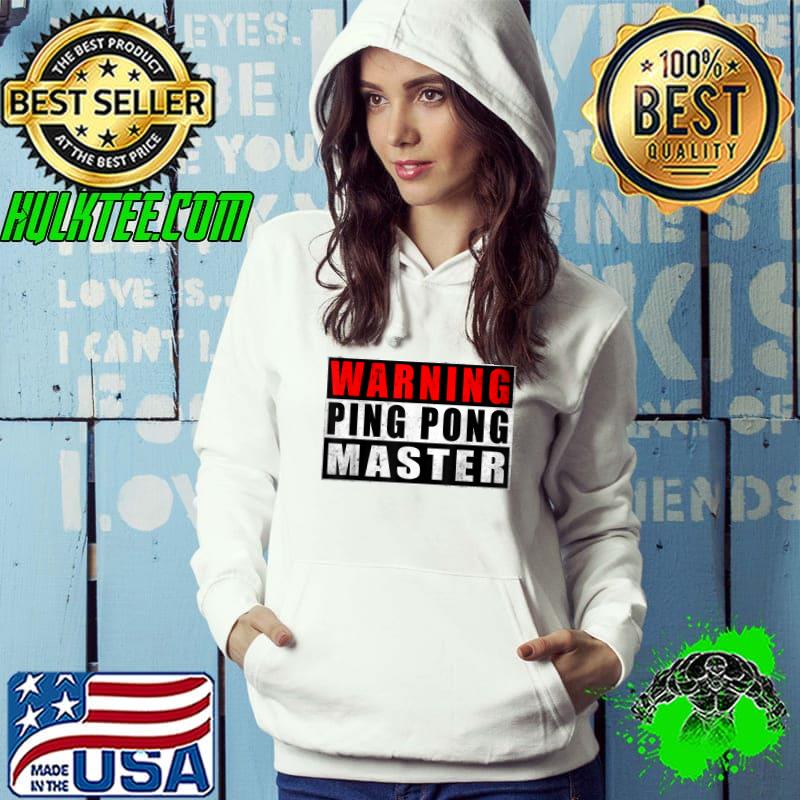 Warning Ping Pong Master Table Tennis Vintage T-Shirt Hoodie Warning Ping Pong Master Table Tennis Vintage T-Shirt Hoodie