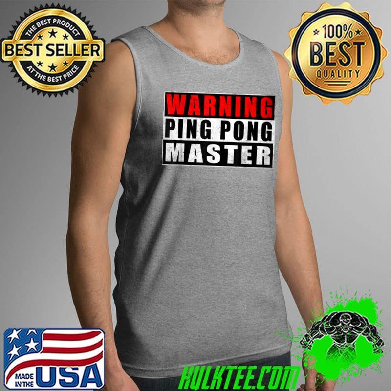 Warning Ping Pong Master Table Tennis Vintage T-Shirt Tank Top Warning Ping Pong Master Table Tennis Vintage T-Shirt Tank Top