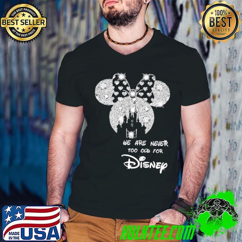 We Are Never Too Old For Disney Shirt