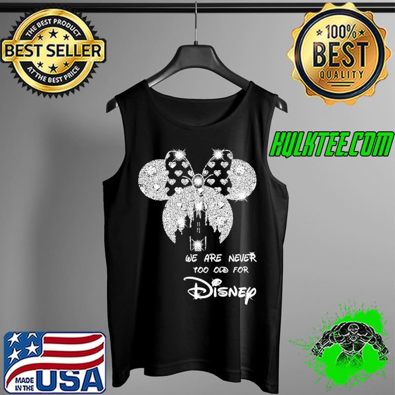 We Are Never Too Old For Disney Shirt Tank Top We Are Never Too Old For Disney Shirt Tank Top