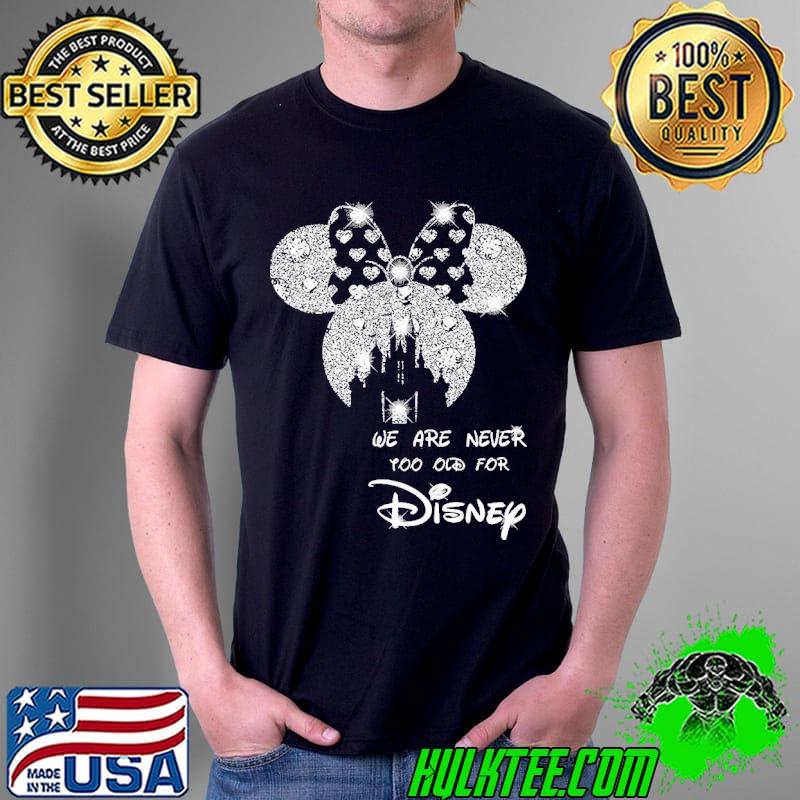 We Are Never Too Old For Disney Shirt Unisex We Are Never Too Old For Disney Shirt Unisex