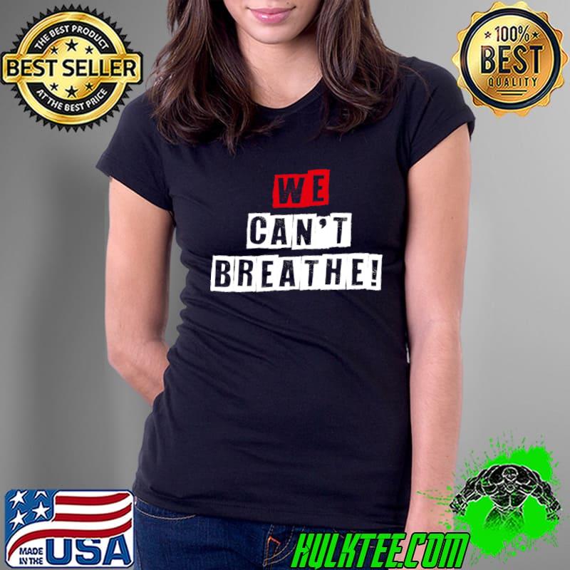 We can't breathe - anti black discrimination T- Ladies Tee We can't breathe - anti black discrimination T- Ladies Tee