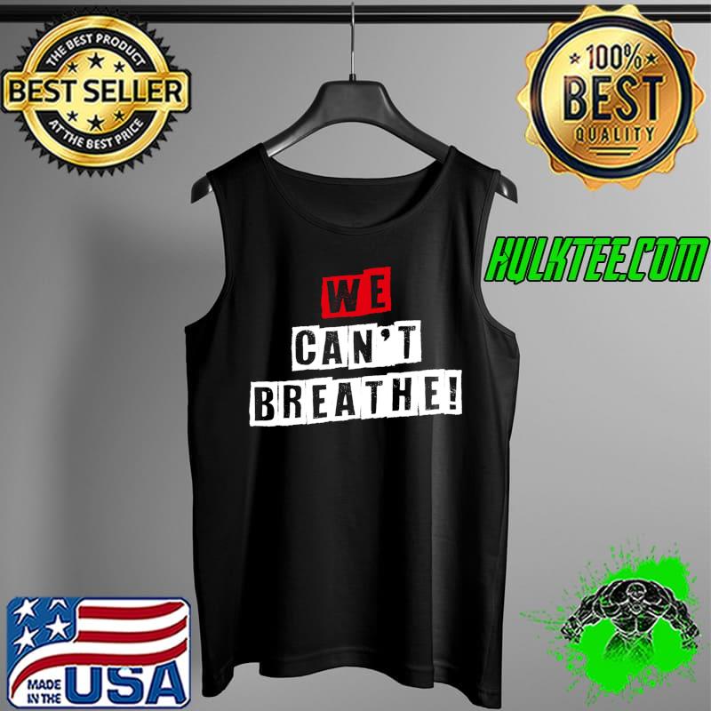 We can't breathe - anti black discrimination T- Tank Top We can't breathe - anti black discrimination T- Tank Top