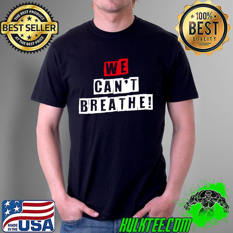 We can't breathe - anti black discrimination T- Unisex We can't breathe - anti black discrimination T- Unisex
