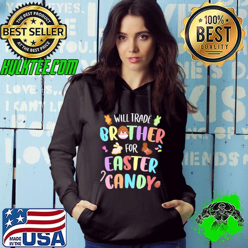 Will Trade Brother For Easter Candy Bunny Chocolate T-Shirt Hoodie Will Trade Brother For Easter Candy Bunny Chocolate T-Shirt Hoodie