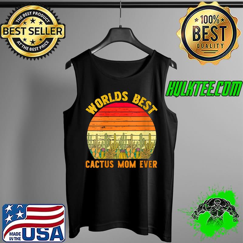 Worlds Best Cactus Mom Ever, Funny Rad Cactus Mom T-Shirt Tank Top Worlds Best Cactus Mom Ever, Funny Rad Cactus Mom T-Shirt Tank Top
