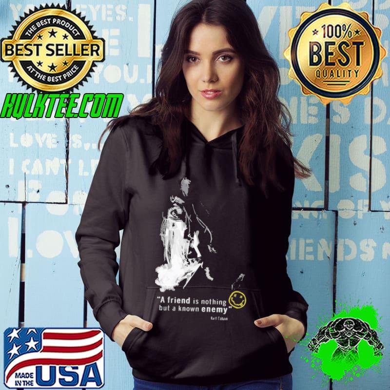 A friend is nothing but a know enemy Kurt Cobain nirvana Hoodie A friend is nothing but a know enemy Kurt Cobain nirvana Hoodie