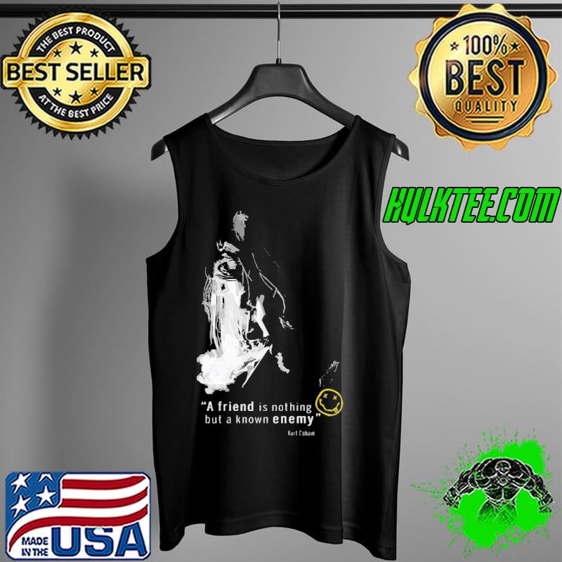 A friend is nothing but a know enemy Kurt Cobain nirvana Tank Top A friend is nothing but a know enemy Kurt Cobain nirvana Tank Top