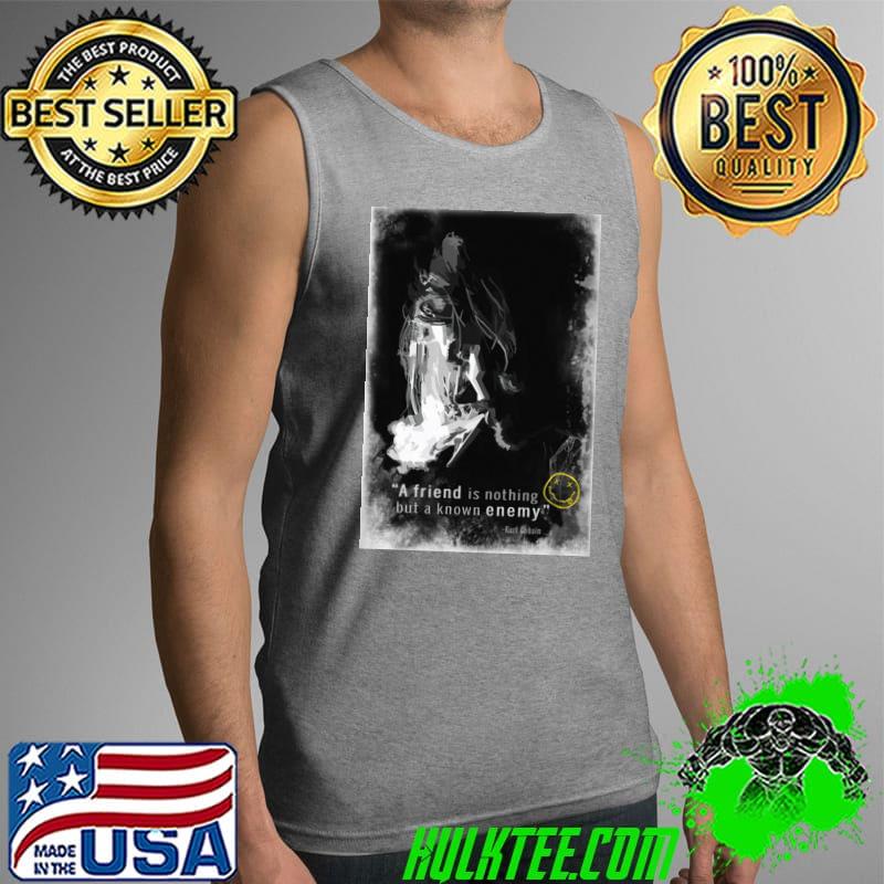 A friend is nothing but a know enemy nirvana Kurt Cobain Tank Top A friend is nothing but a know enemy nirvana Kurt Cobain Tank Top