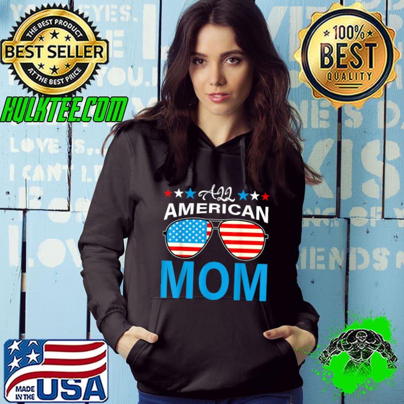 All American Mom 4th of July Shirt Mothers Day Women Mommy T-Shirt Hoodie All American Mom 4th of July Shirt Mothers Day Women Mommy T-Shirt Hoodie