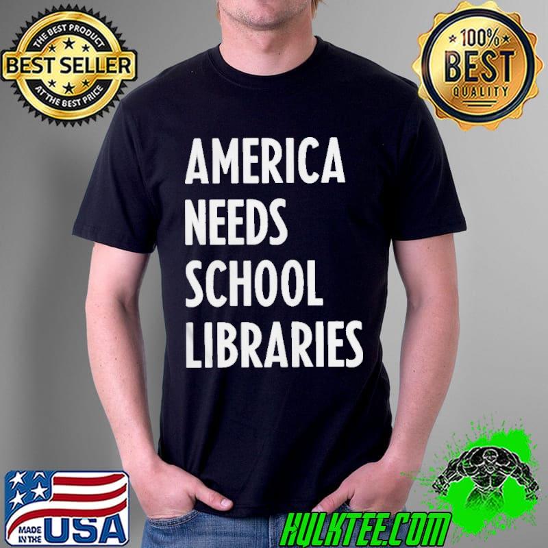 America needs school libraries shirt America needs school libraries shirt