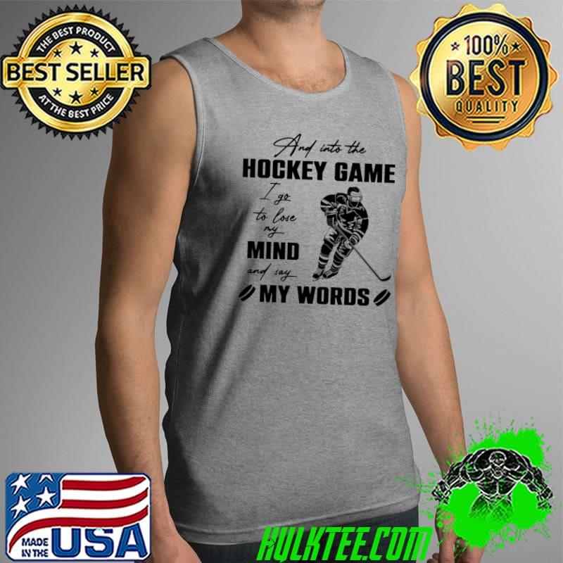 And into the hockey game I go to love my mind and say my words Tank Top And into the hockey game I go to love my mind and say my words Tank Top
