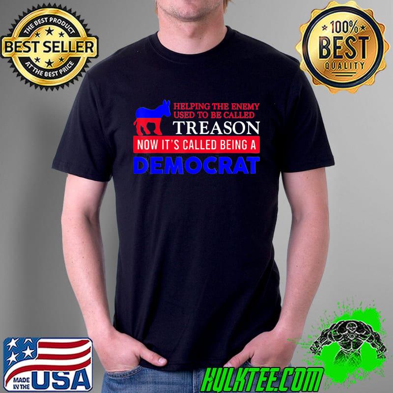 Anti Biden Helping The Enemy Used To Be Called Treason T-Shirt