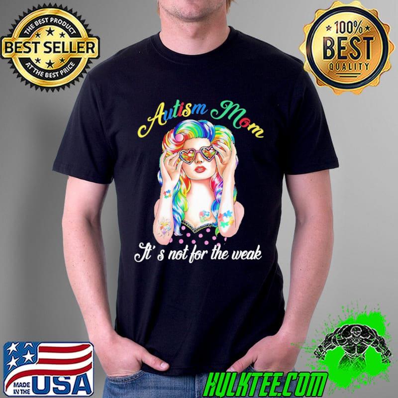 Autism Mom It's Not For The Weak Shirt