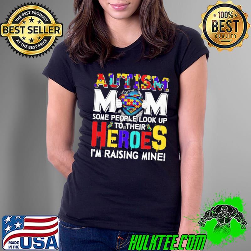 Autism Mom some people look up to their Heroes I'm raising mine Ladies Tee Autism Mom some people look up to their Heroes I'm raising mine Ladies Tee