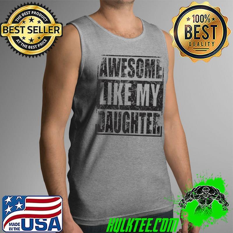 Awesome Like My Daughter Father's Day Funny Vintage T-shirt Awesome Like My Daughter Father's Day Funny Vintage T-shirt