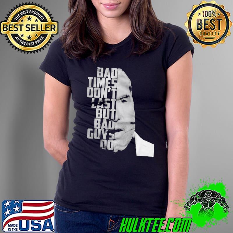 Bad times don't last but bad guys do Ladies Tee Bad times don't last but bad guys do Ladies Tee