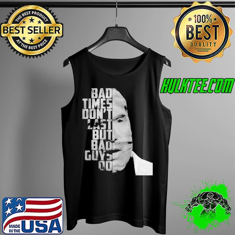 Bad times don't last but bad guys do Tank Top Bad times don't last but bad guys do Tank Top