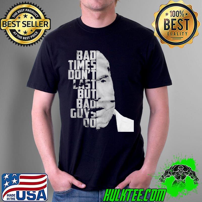 Bad times don't last but bad guys do shirt Bad times don't last but bad guys do shirt