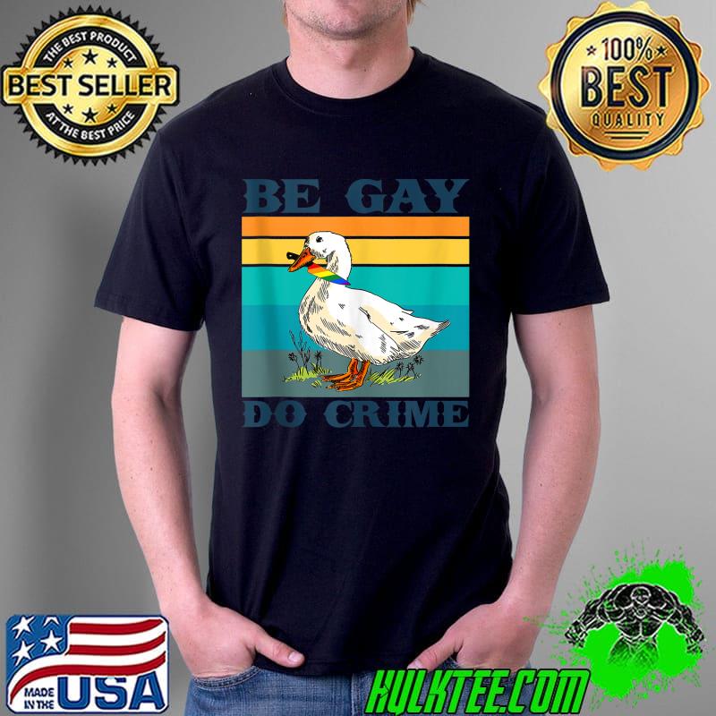 Be Gay Do Crimes Goose LGBTQIA Pride Month Rainbow Flag T-Shirt