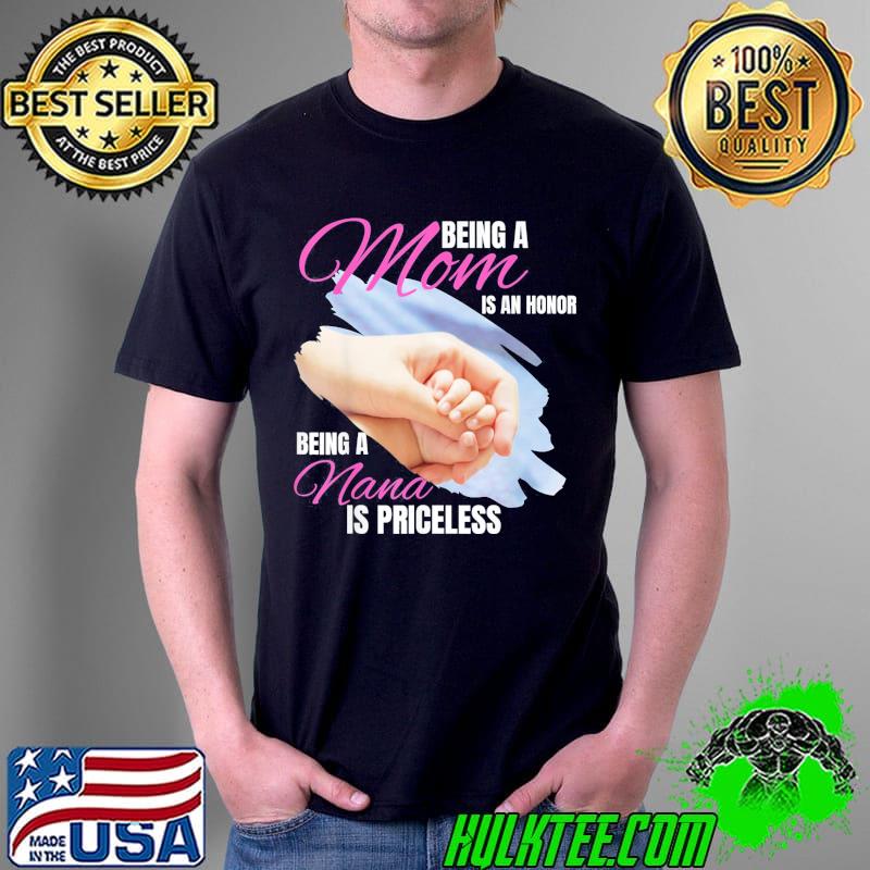 Being a Mom is an Honor Being a Nana is Priceless T-Shirt