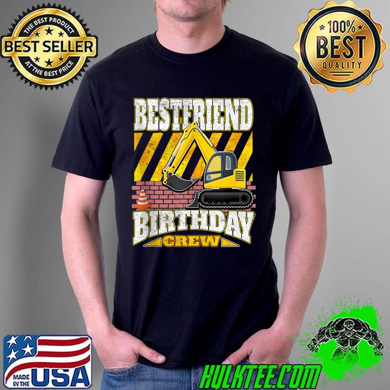 Best Friend Birthday Crew - Excavator Birthday T-shirt