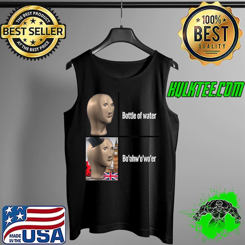 British People Accent Bottle of Water Dank Meme Boohwowoer T- Tank Top British People Accent Bottle of Water Dank Meme Boohwowoer T- Tank Top