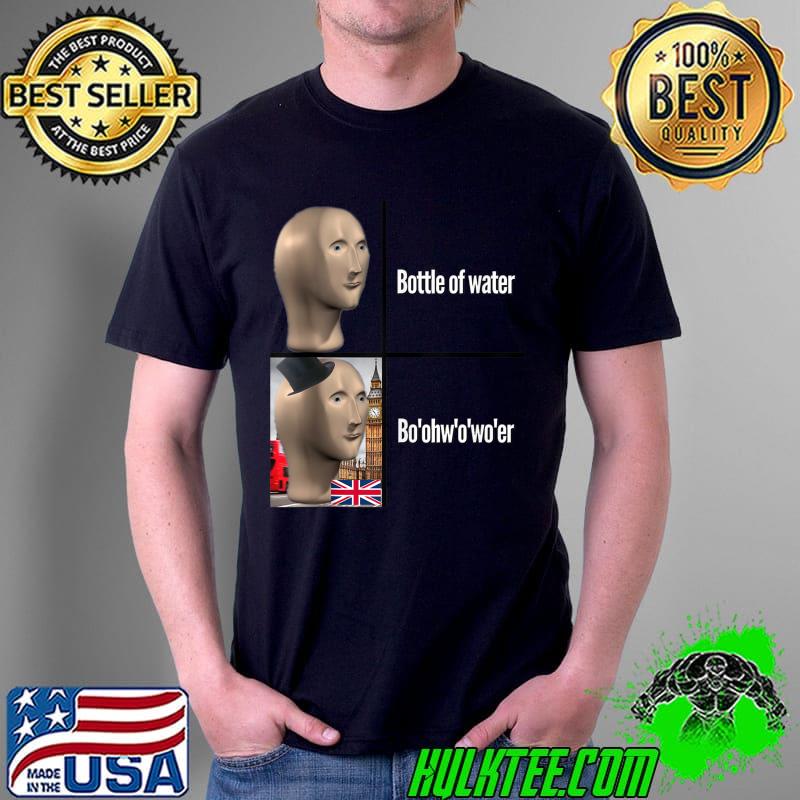 British People Accent Bottle of Water Dank Meme Boohwowoer T-shirt