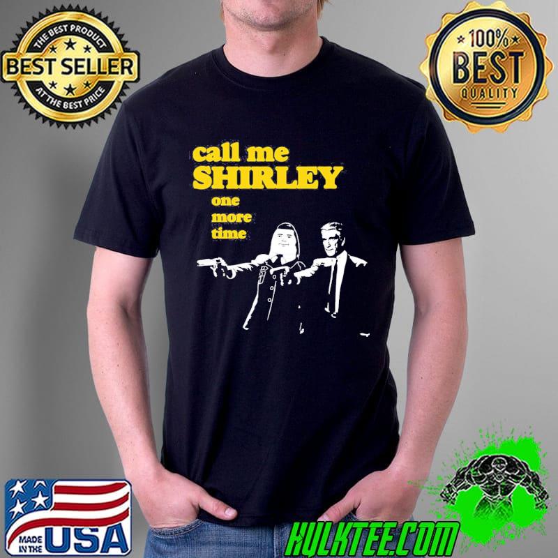Call me shirley one more time funny pulp fiction shirt