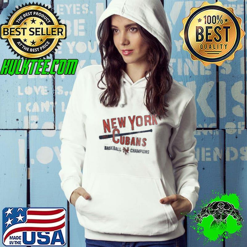 Champions 1947 New York Cubans Shirt Hoodie Champions 1947 New York Cubans Shirt Hoodie