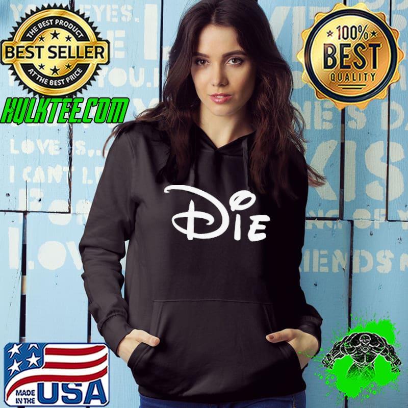 Die disney funny Hoodie Die disney funny Hoodie