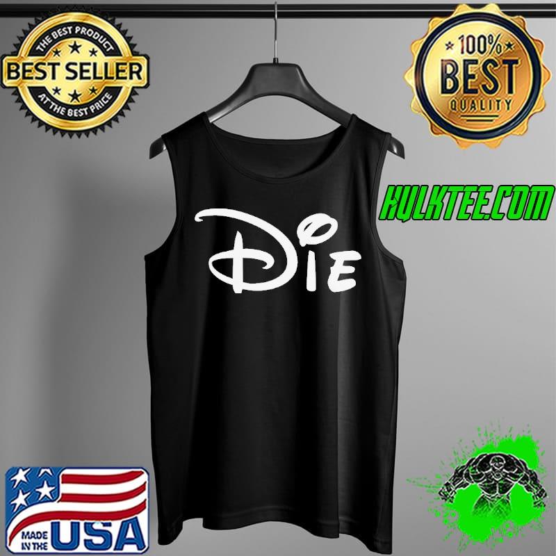Die disney funny Tank Top Die disney funny Tank Top