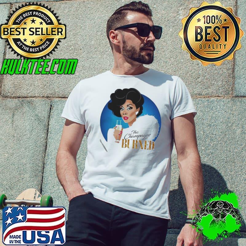Dominique deveraux this champagne is burned shirt Dominique deveraux this champagne is burned shirt