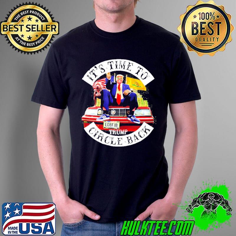 Donald Trump it's time to circle back lgbfjb shirt