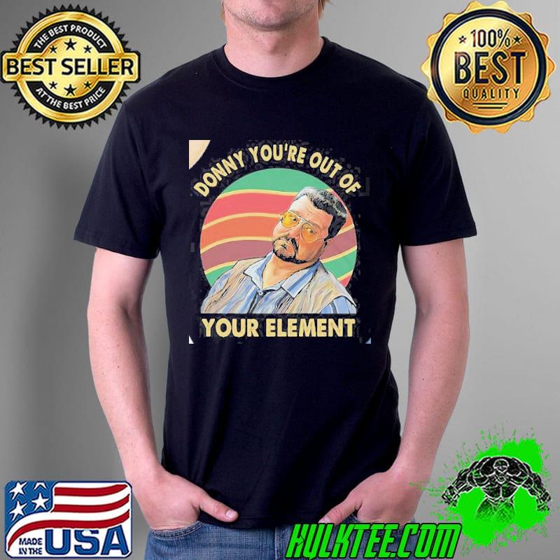 Donny youre out of your element vintage shirt