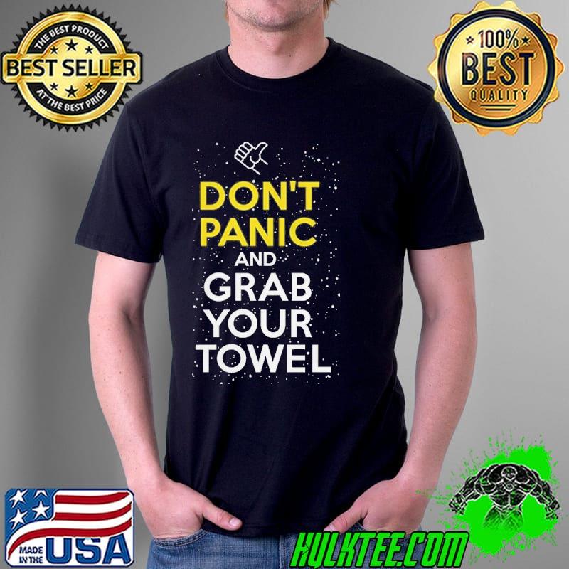 Don't panic and grab your towel shirt