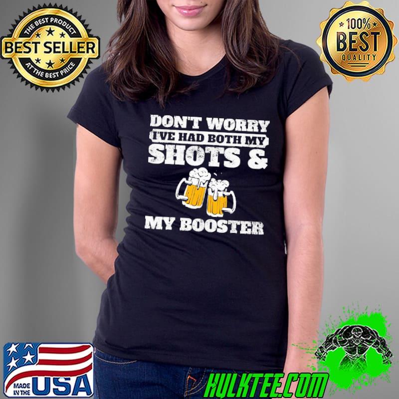 Don't worry I've had both my shots and booster beer lover Ladies Tee Don't worry I've had both my shots and booster beer lover Ladies Tee
