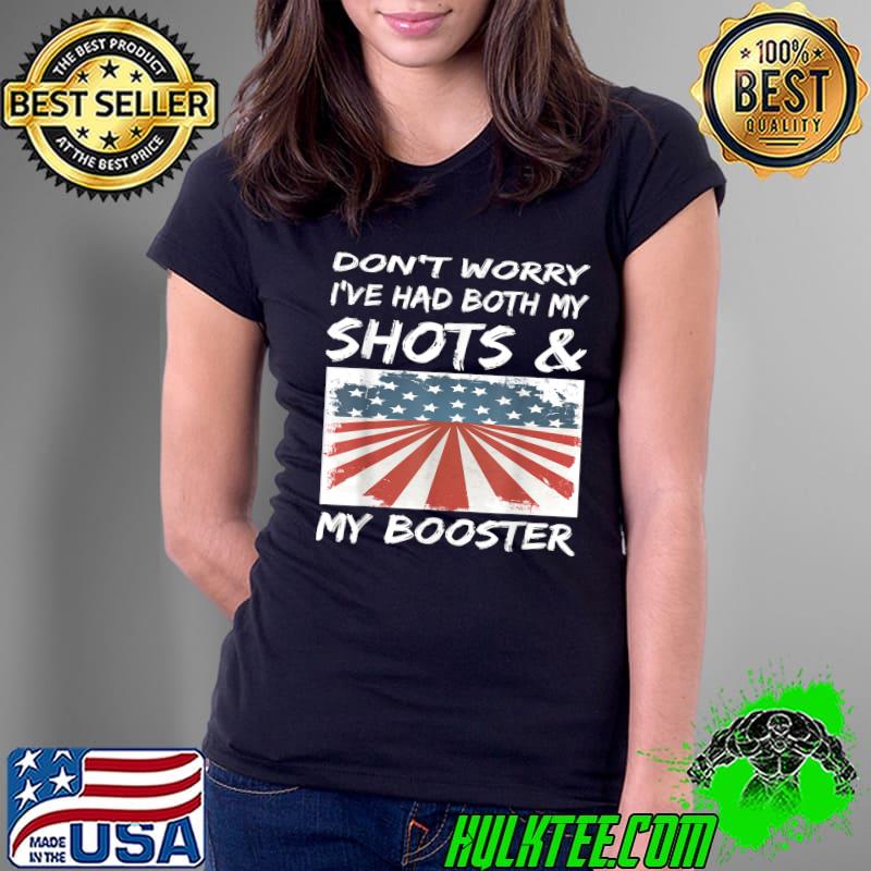 Don't Worry I've Had Both My Shots And My Booster T-Shirt Ladies Tee Don't Worry I've Had Both My Shots And My Booster T-Shirt Ladies Tee