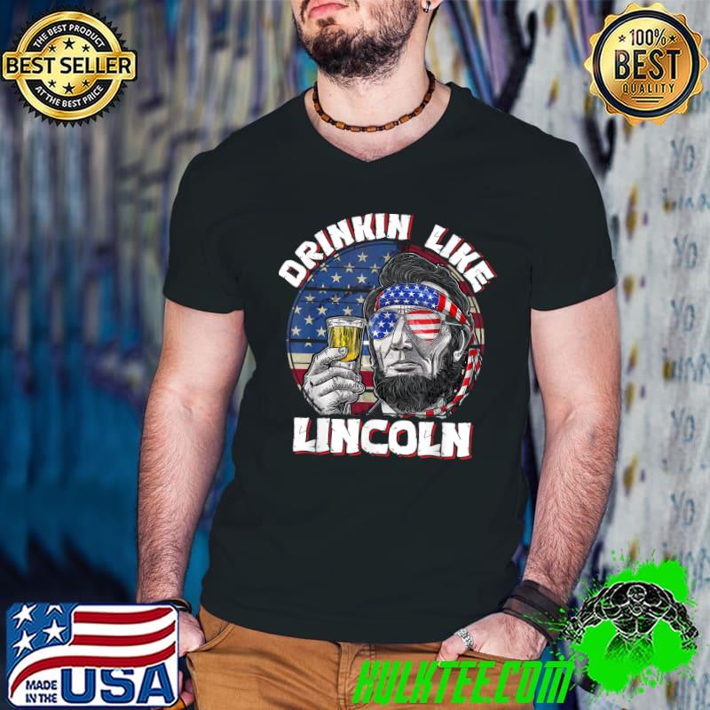 Drinking Like Lincoln 4th Of July Abraham Abe American Flag T-Shirt