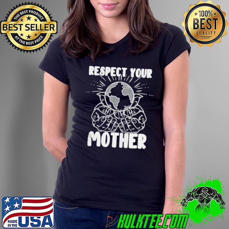 Earth day respect your mother environmentalist Ladies Tee Earth day respect your mother environmentalist Ladies Tee