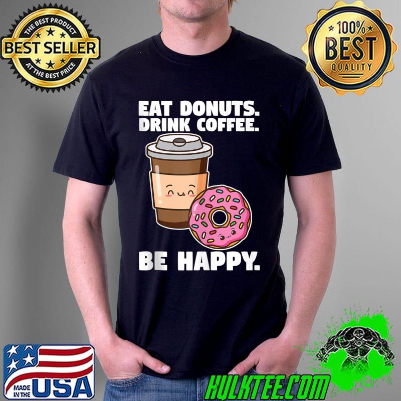 Eat donuts Drink coffee eat donuts T-shirt