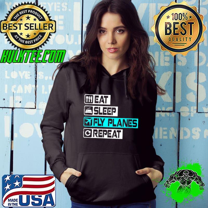 Eat Sleep Fly Planes Repeat - Trendy Airplane Pilot T-Shirt Hoodie Eat Sleep Fly Planes Repeat - Trendy Airplane Pilot T-Shirt Hoodie