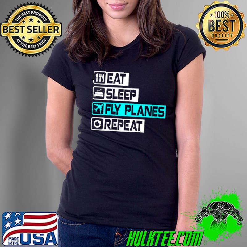 Eat Sleep Fly Planes Repeat - Trendy Airplane Pilot T-Shirt Ladies Tee Eat Sleep Fly Planes Repeat - Trendy Airplane Pilot T-Shirt Ladies Tee