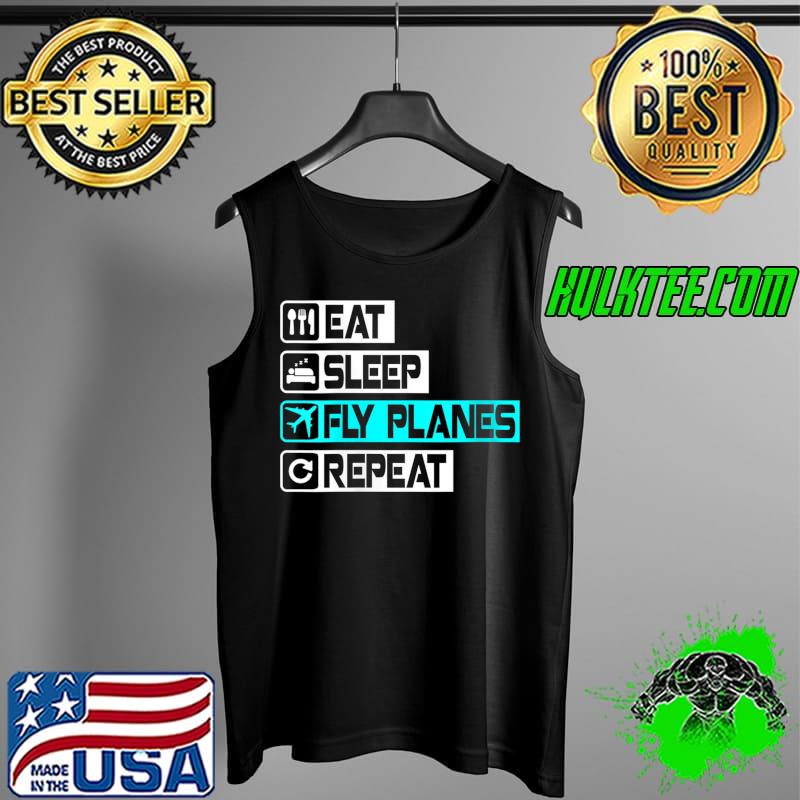 Eat Sleep Fly Planes Repeat - Trendy Airplane Pilot T-Shirt Tank Top Eat Sleep Fly Planes Repeat - Trendy Airplane Pilot T-Shirt Tank Top