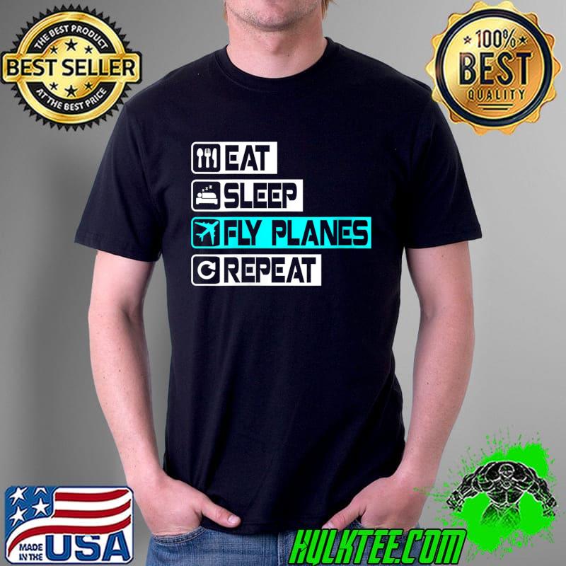 Eat Sleep Fly Planes Repeat - Trendy Airplane Pilot T-Shirt Unisex Eat Sleep Fly Planes Repeat - Trendy Airplane Pilot T-Shirt Unisex