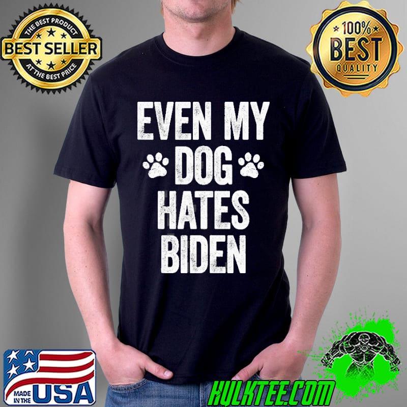 Even my dog hates Biden conservative antI liberal funny shirt
