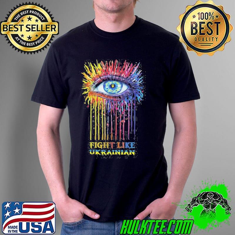 Fight like ukrainian for art eye Ukraine ukrainian sheds blood and tears fight like ukrainian stop shirt