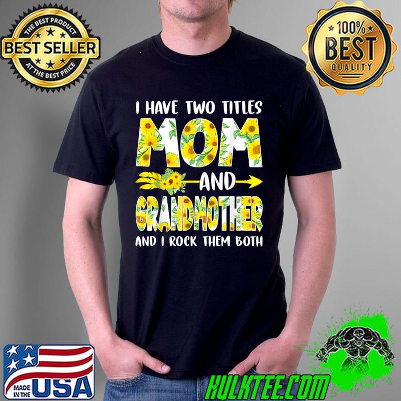 Flowers I Have Two Titles Mom & Grandmother Mother's Day T-Shirt
