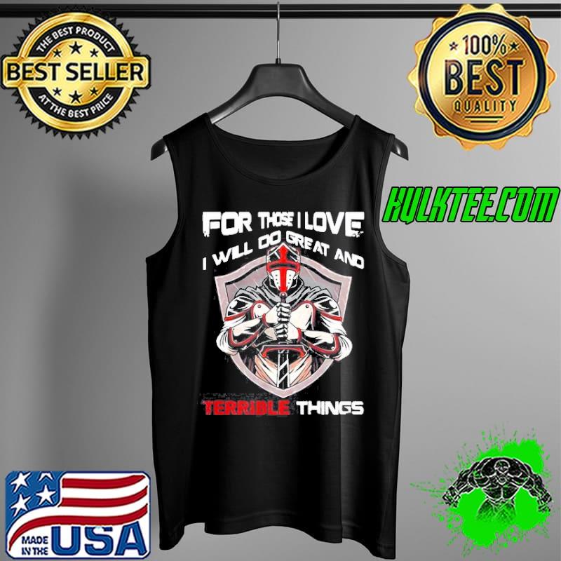 For those I love I will do great and terrible things Tank Top For those I love I will do great and terrible things Tank Top